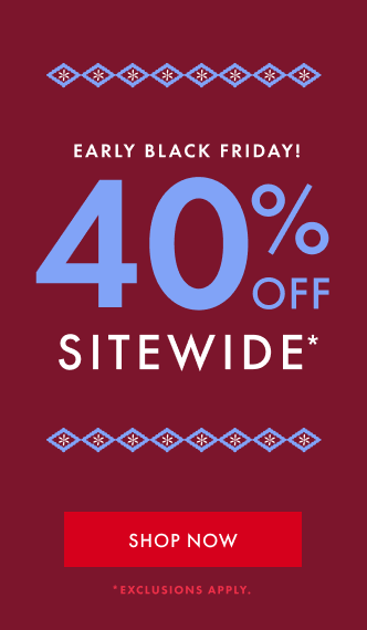 Early Black Friday 40% Off Sitewide*